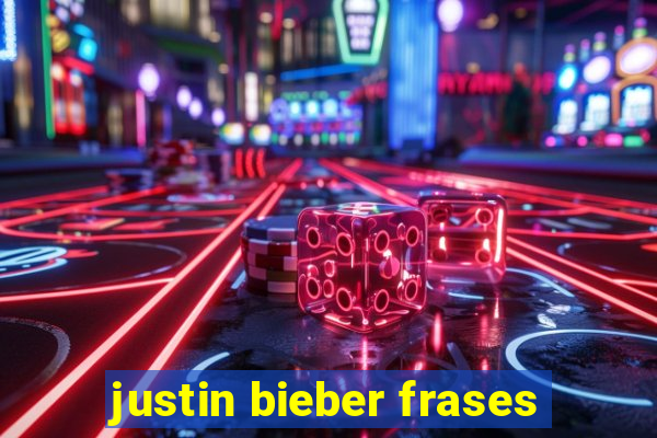 justin bieber frases